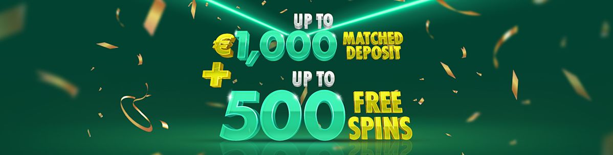 up to €1,000 matched deposit + up to 500 Free Spins